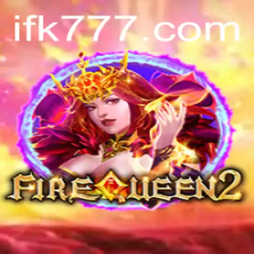 FireQueen2: The Thrilling World of Adventure Awaits with FK777
